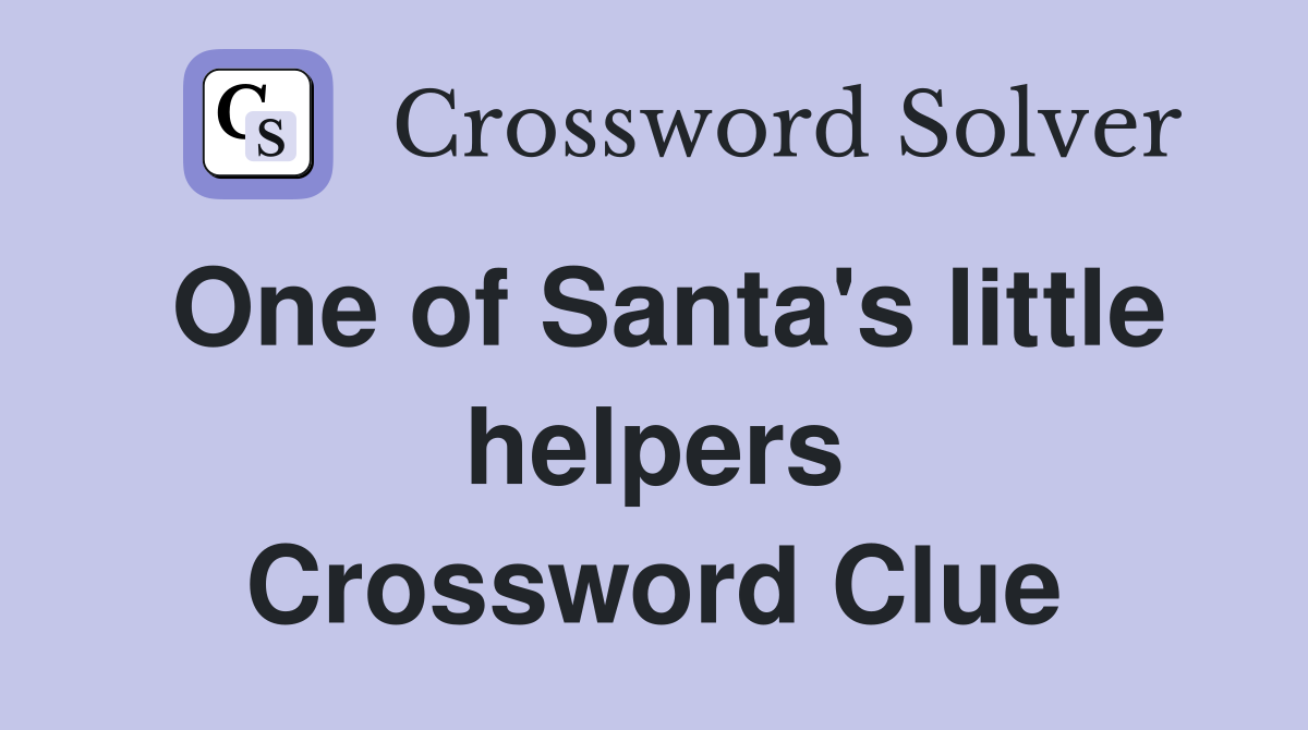 One of Santa's little helpers Crossword Clue