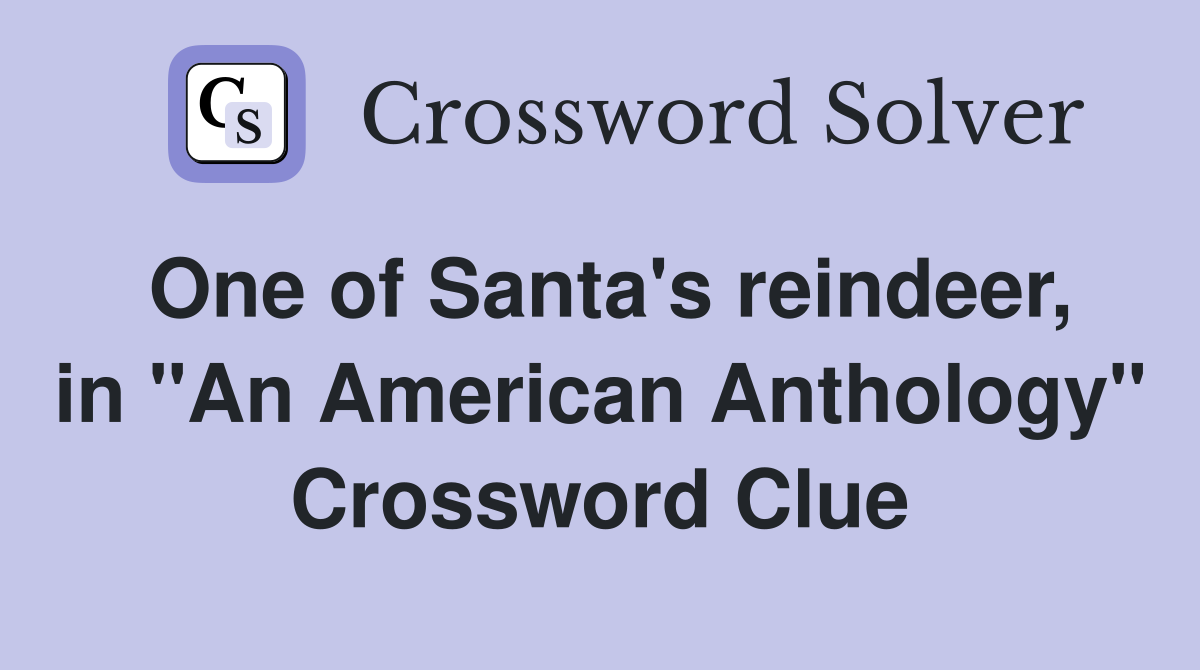 One of Santa's reindeer, in "An American Anthology" Crossword Clue