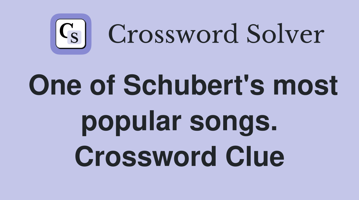 One of Schubert's most popular songs. Crossword Clue