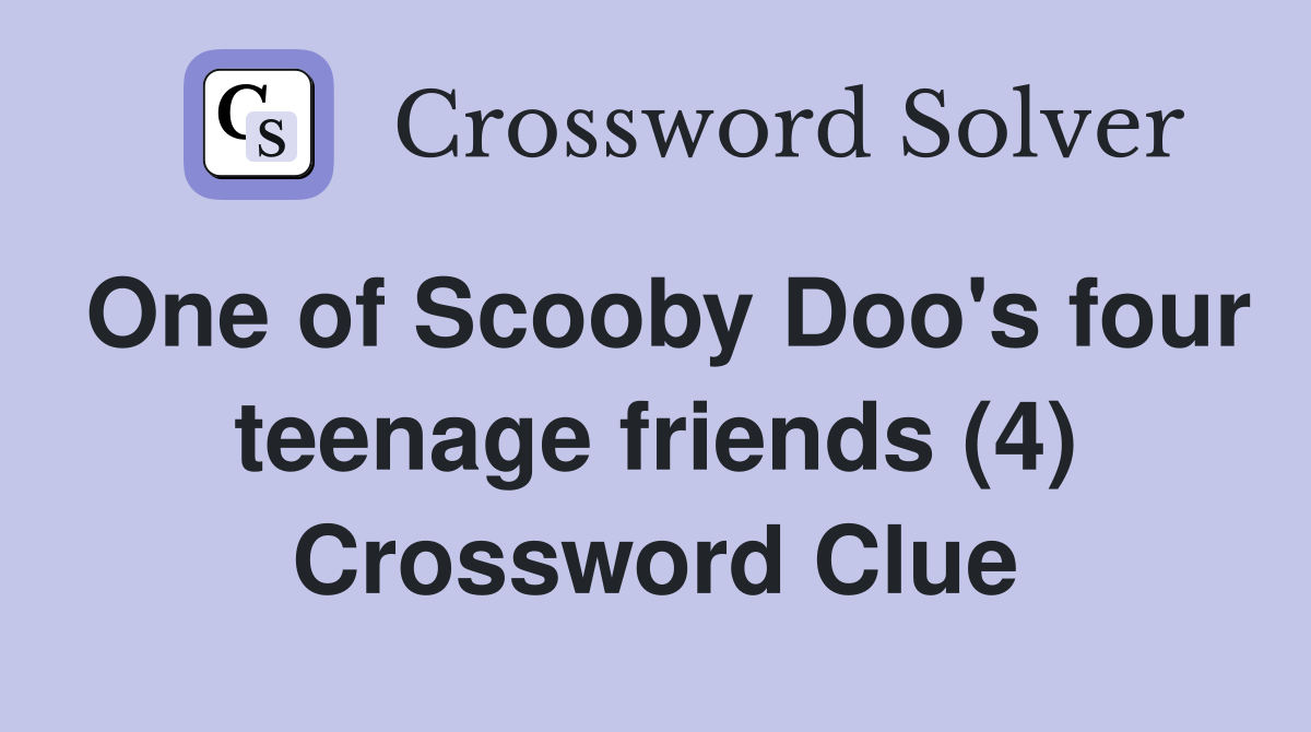 One of Scooby Doo's four teenage friends (4) Crossword Clue