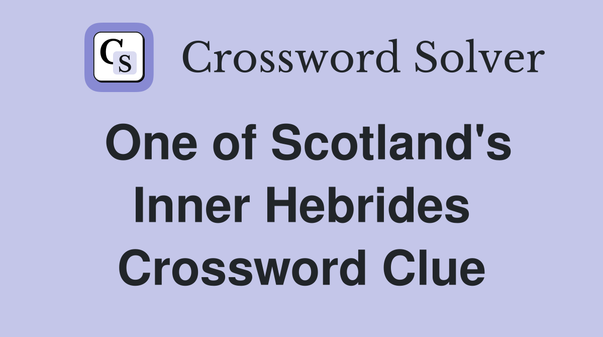 One of Scotland's Inner Hebrides Crossword Clue