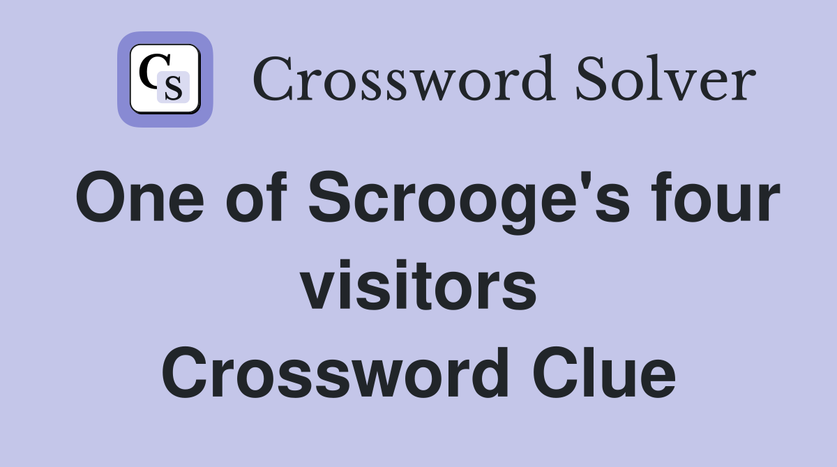 One of Scrooge's four visitors Crossword Clue
