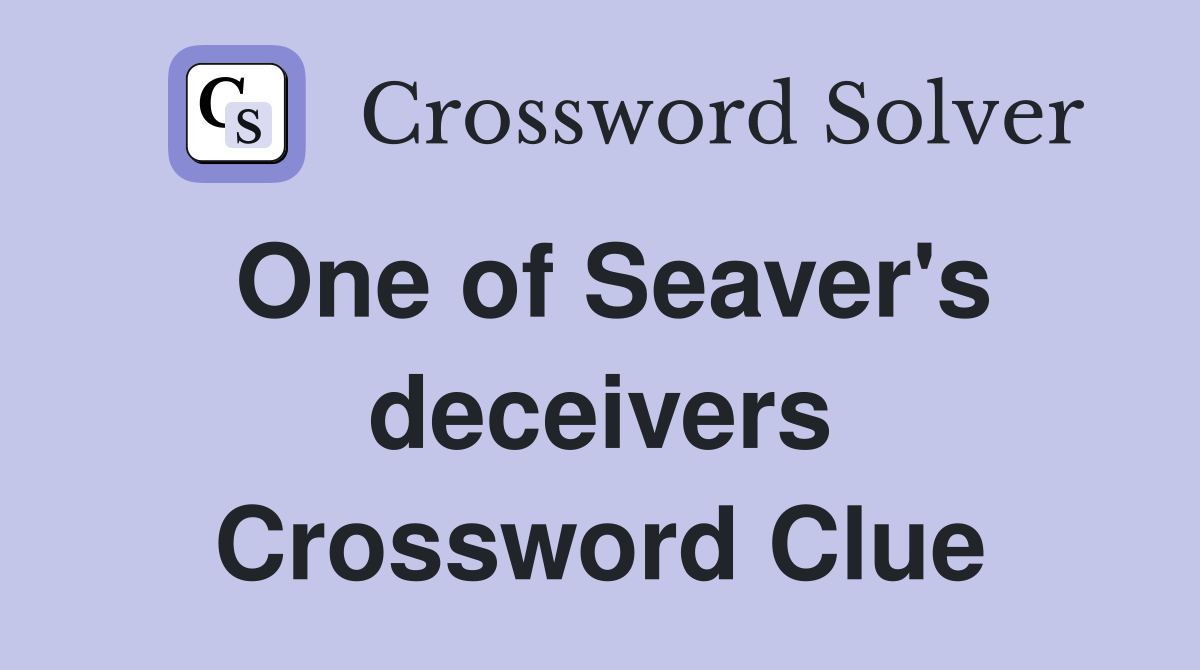 One of Seaver's deceivers Crossword Clue