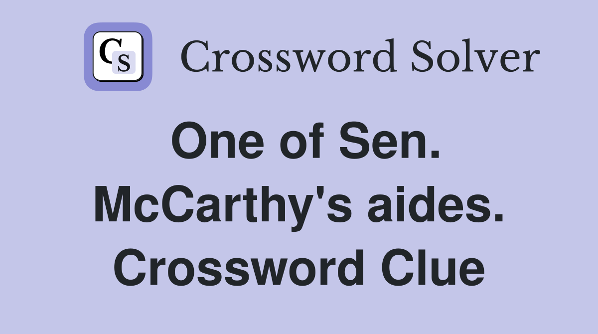 One of Sen. McCarthy's aides. Crossword Clue
