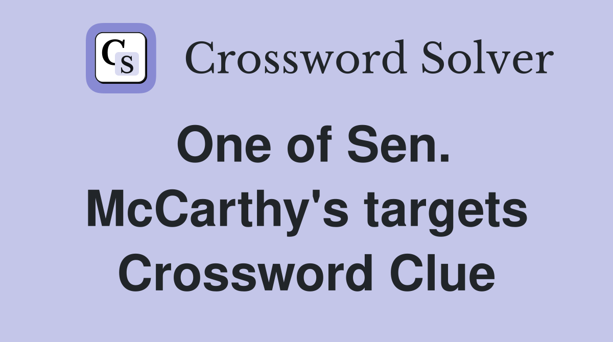 One of Sen. McCarthy's targets Crossword Clue
