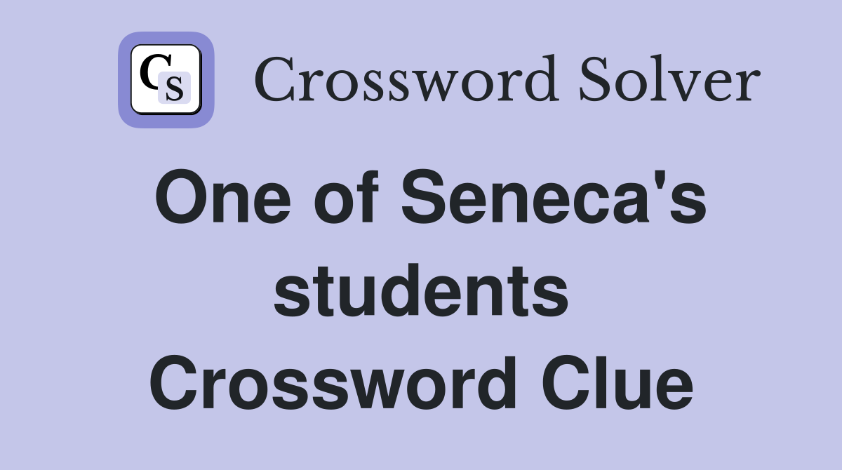 One of Seneca's students Crossword Clue