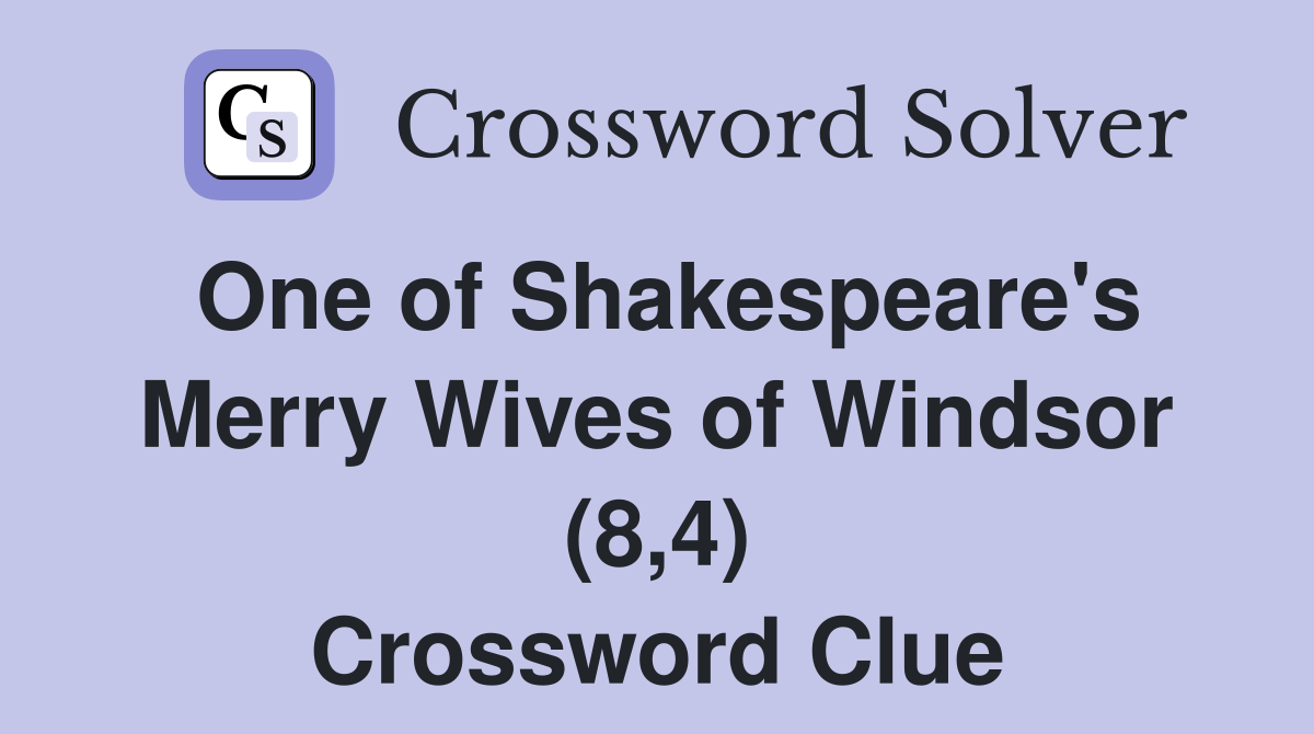 One of Shakespeare's Merry Wives of Windsor (8,4) Crossword Clue