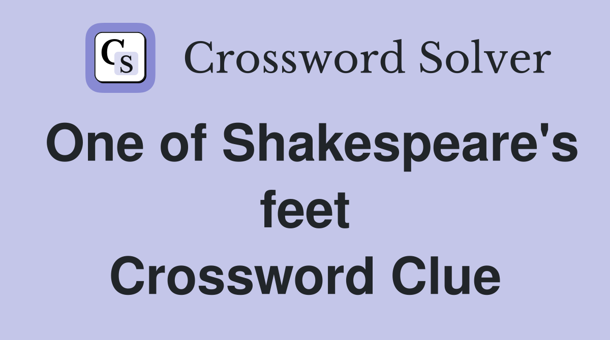 One of Shakespeare's feet Crossword Clue
