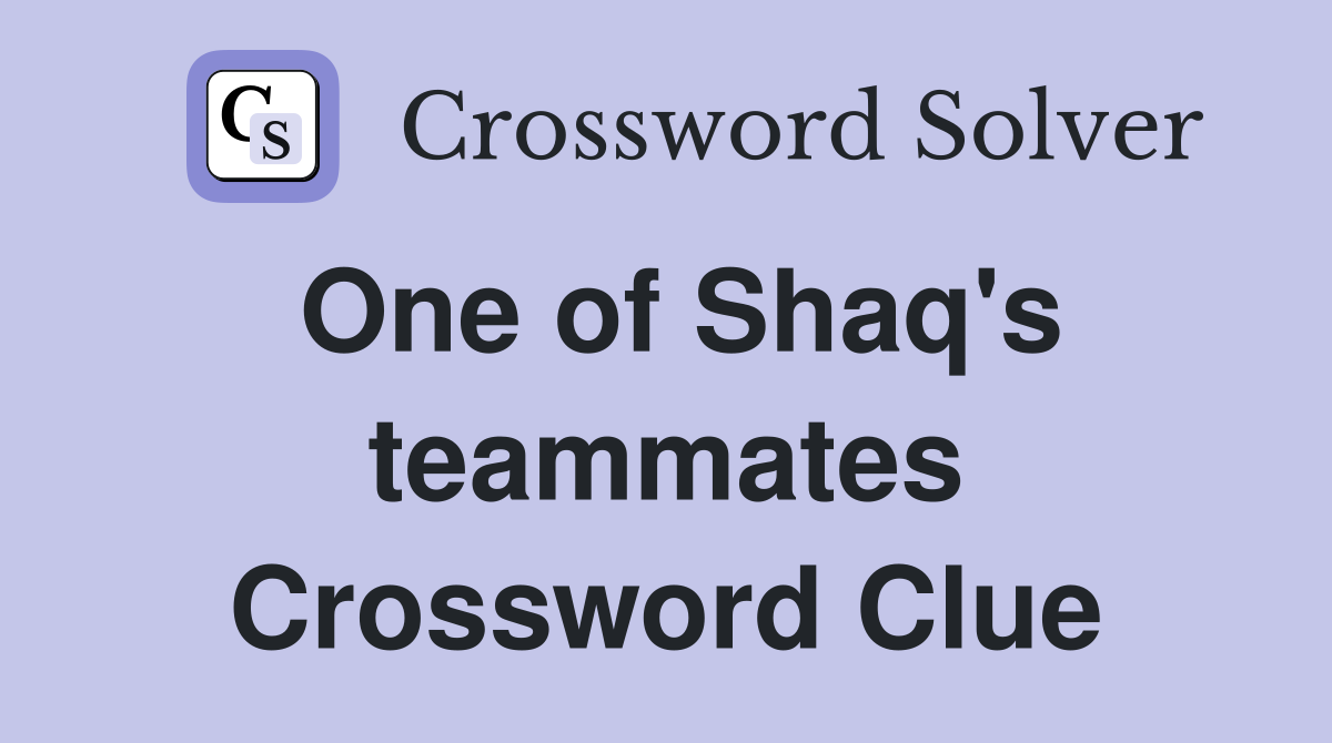 One of Shaq's teammates Crossword Clue
