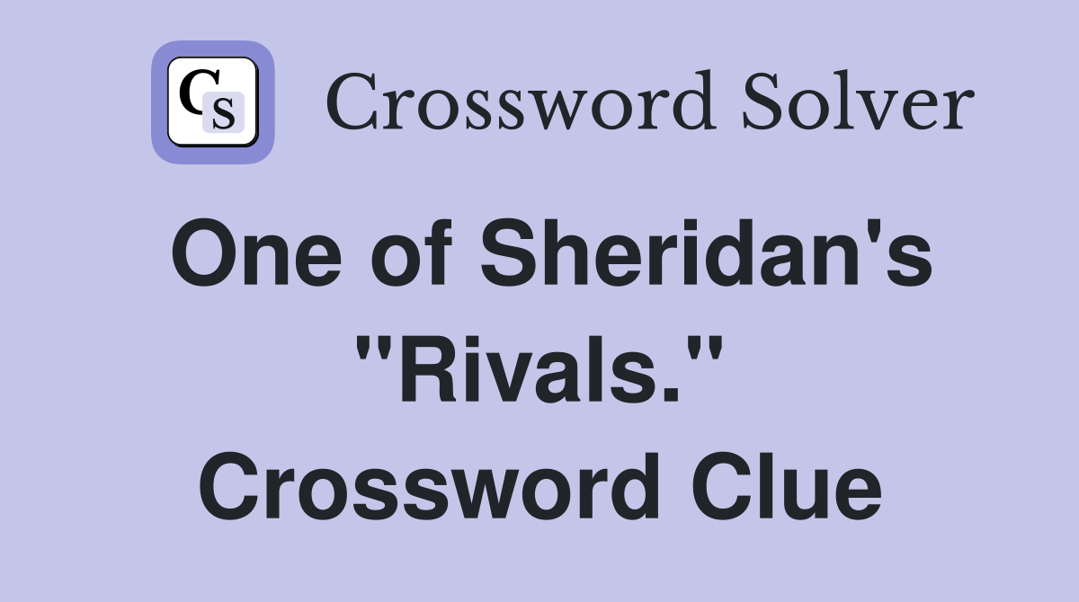 One of Sheridan's "Rivals." Crossword Clue