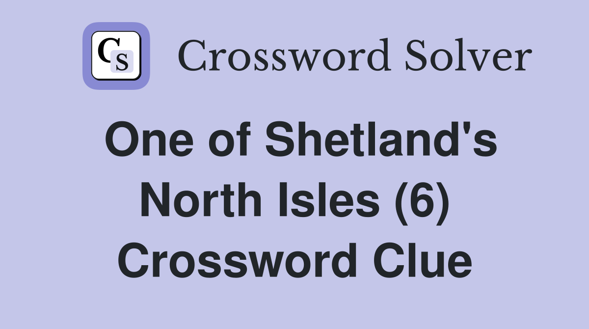 One of Shetland's North Isles (6) Crossword Clue