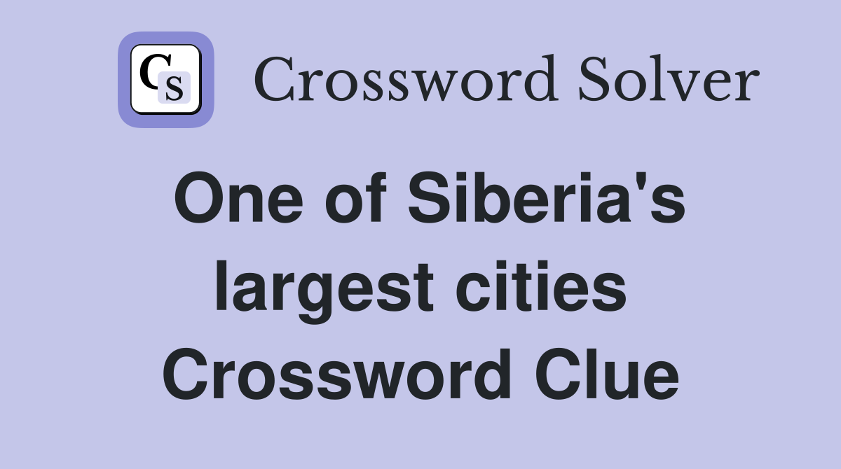 One of Siberia's largest cities Crossword Clue