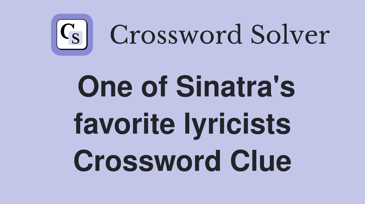 One of Sinatra's favorite lyricists Crossword Clue