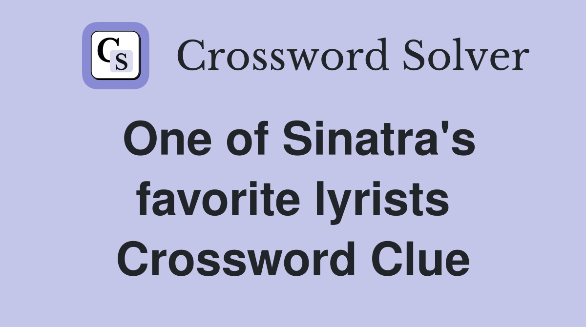 One of Sinatra's favorite lyrists Crossword Clue