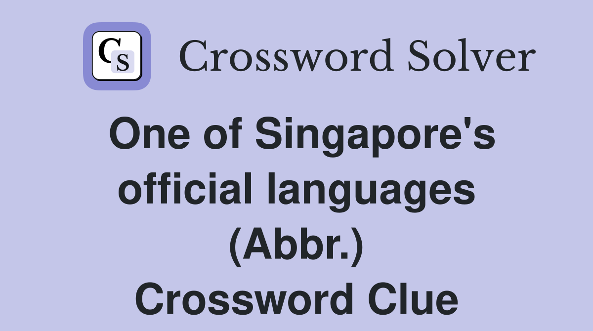 One of Singapore's official languages (Abbr.) Crossword Clue
