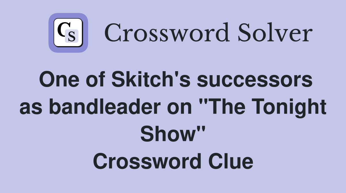 One of Skitch's successors as bandleader on "The Tonight Show" Crossword Clue