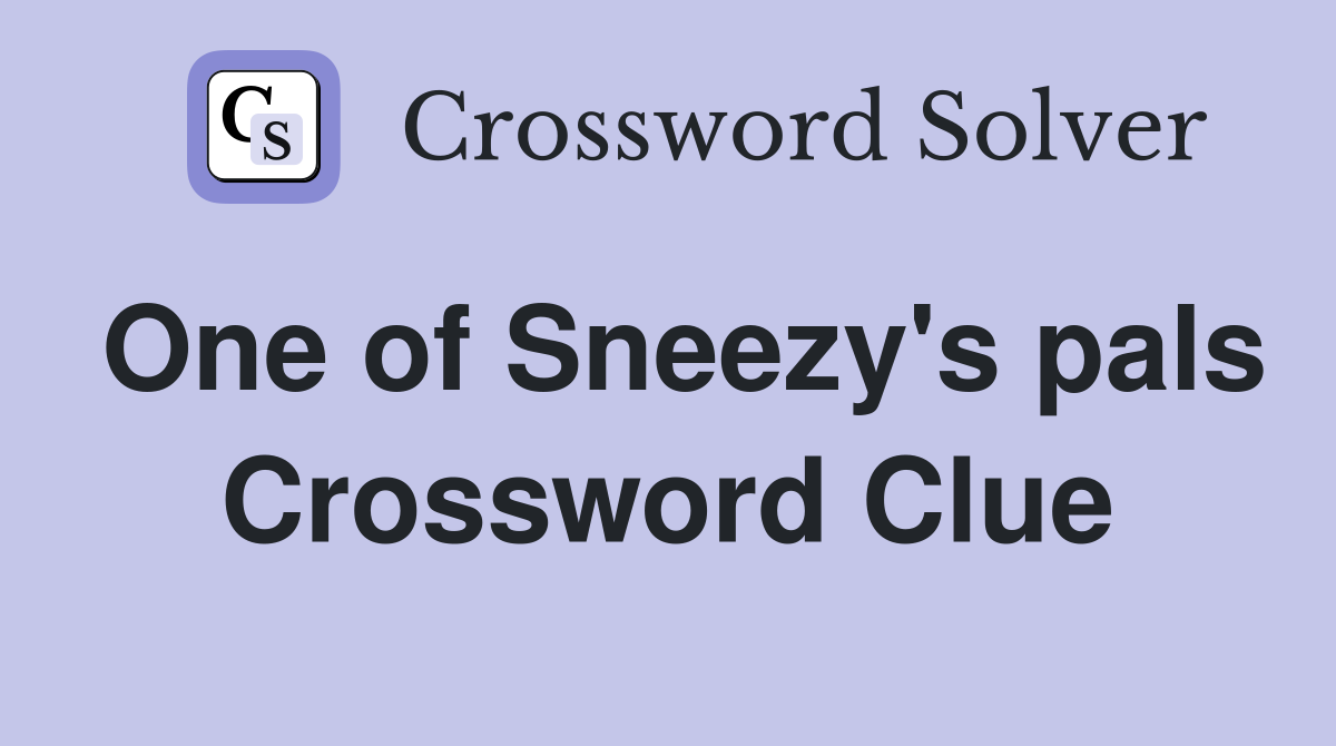 One of Sneezy's pals Crossword Clue