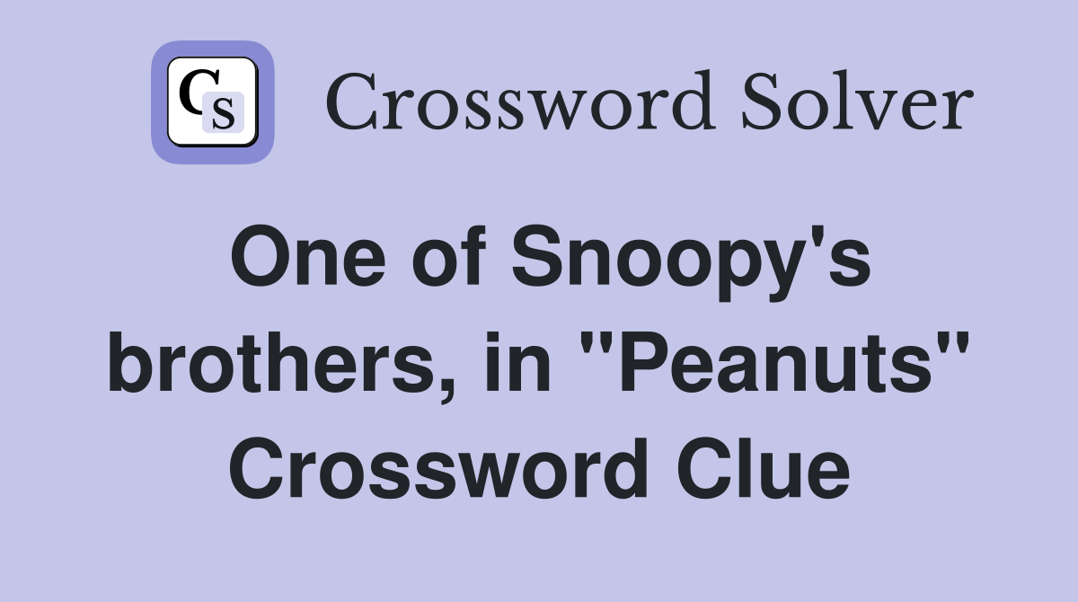 One of Snoopy's brothers, in "Peanuts" Crossword Clue