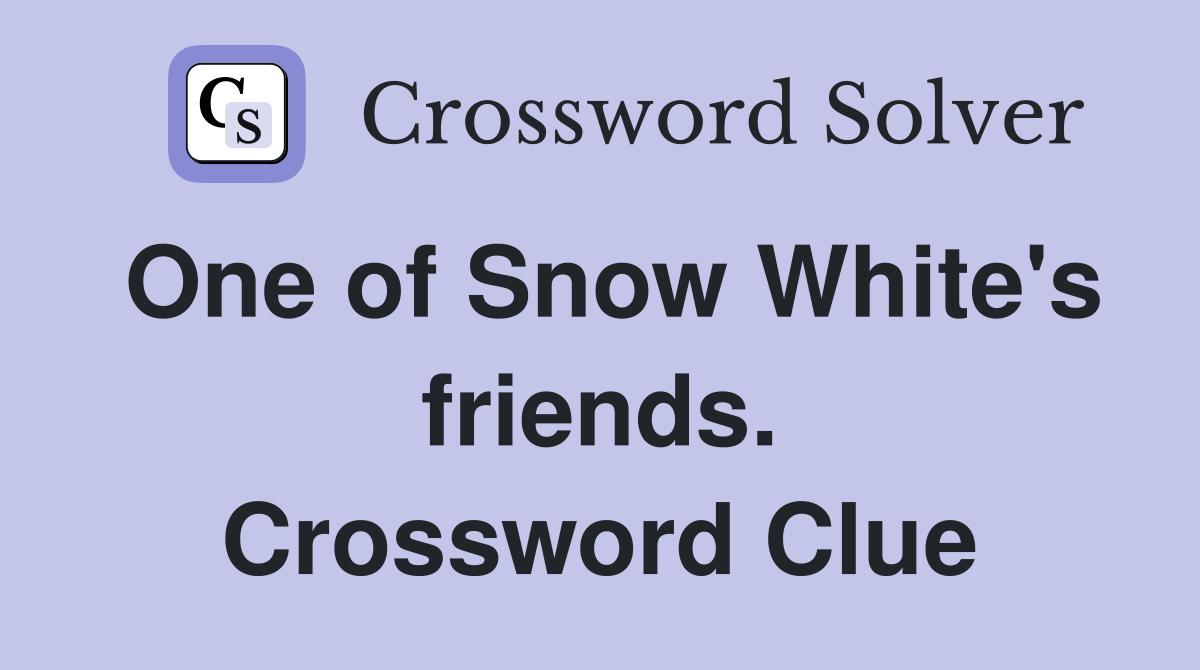 One of Snow White's friends. Crossword Clue