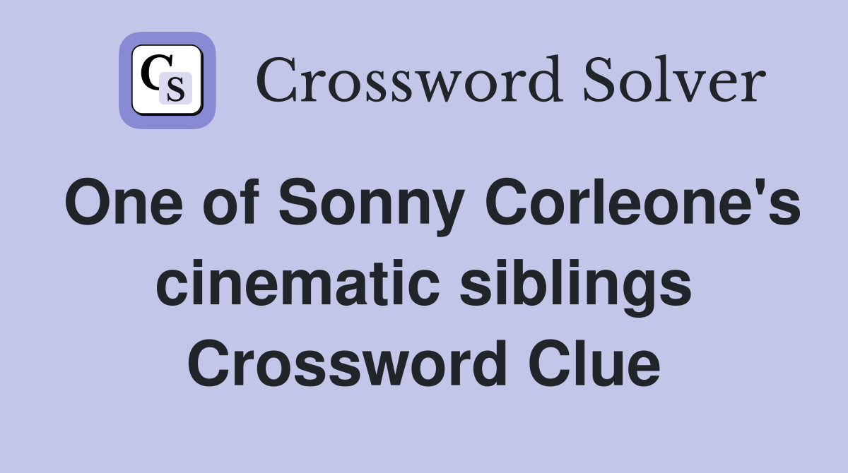 One of Sonny Corleone's cinematic siblings Crossword Clue