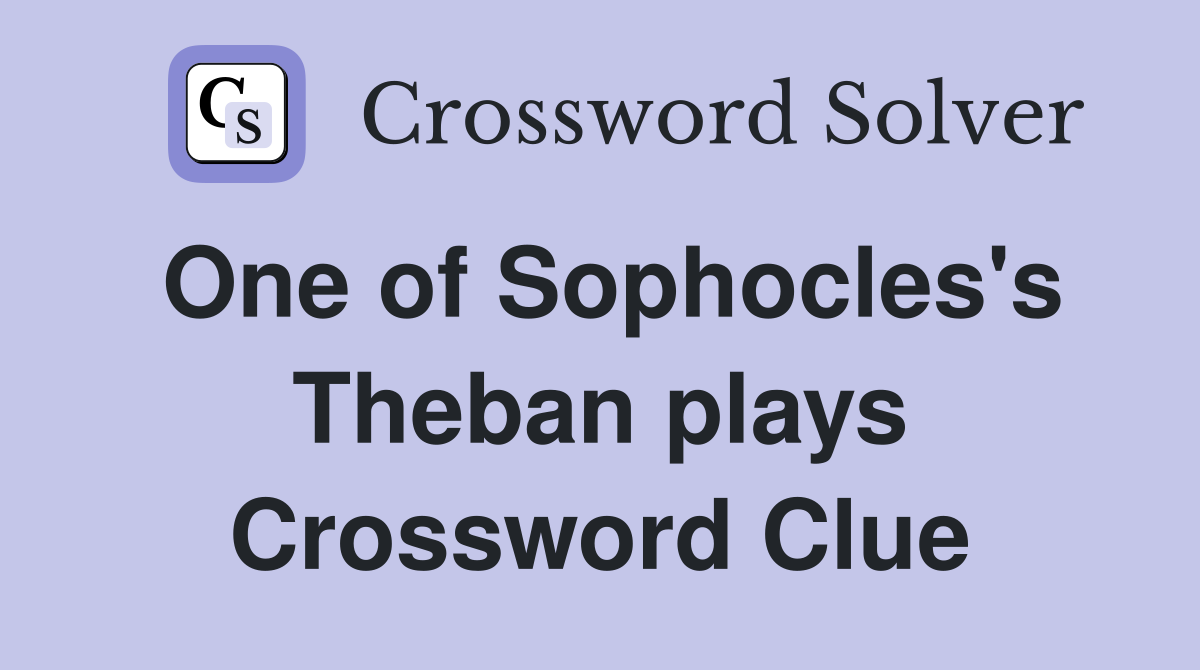 One of Sophocles's Theban plays Crossword Clue