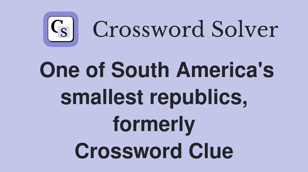 One of South America's smallest republics, formerly Crossword Clue