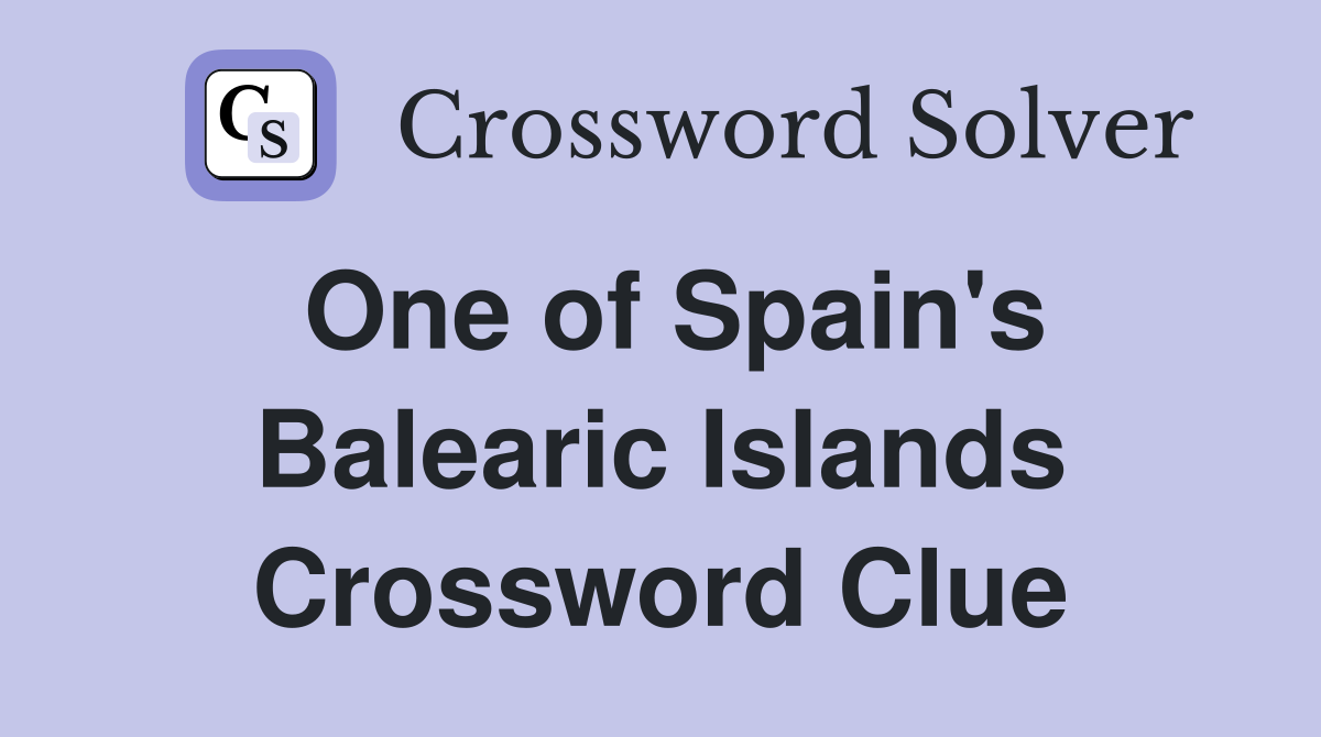 One of Spain's Balearic Islands Crossword Clue