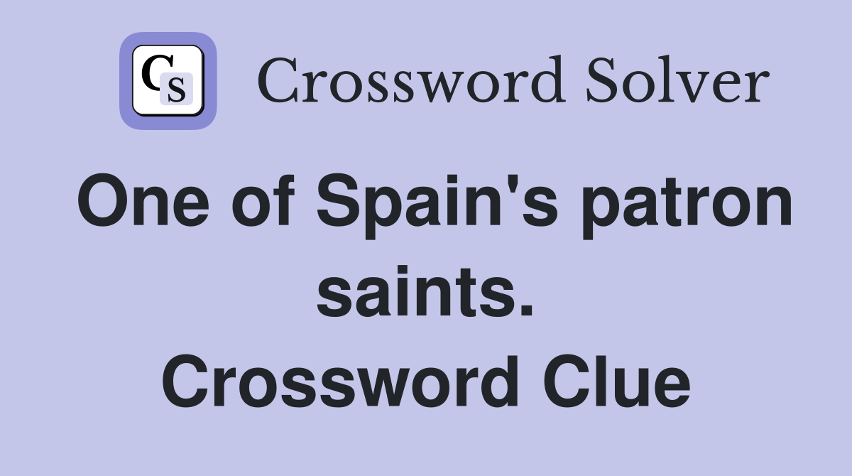 One of Spain's patron saints. Crossword Clue