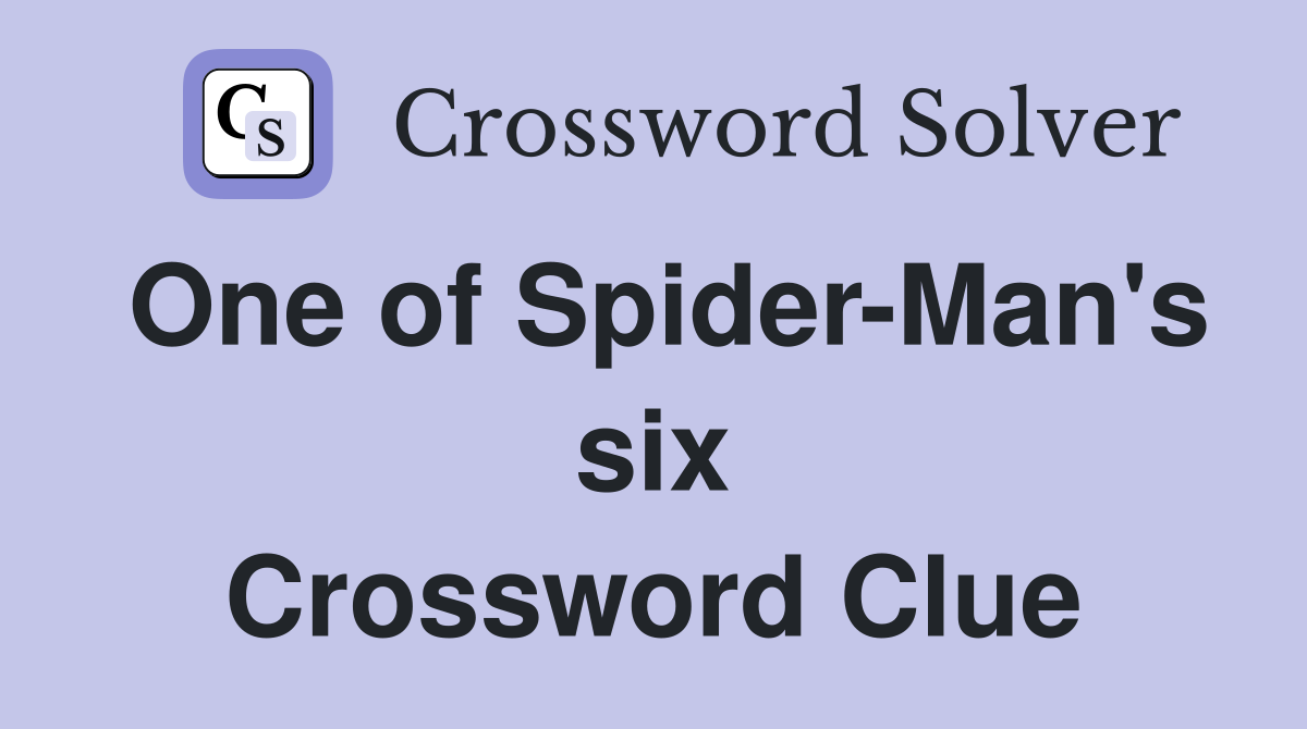 One of Spider-Man's six Crossword Clue