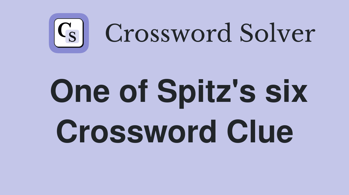 One of Spitz's six Crossword Clue