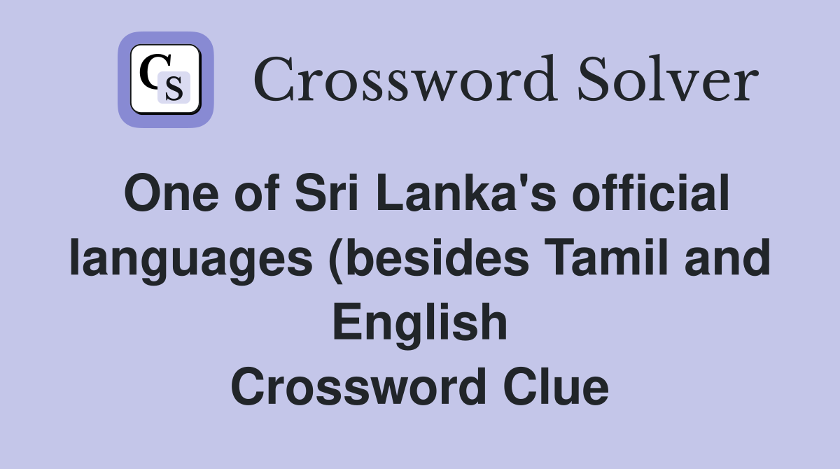 One of Sri Lanka #39 s official languages (besides Tamil and English One of Sri Lanka #39 s official languages (besides Tamil and English