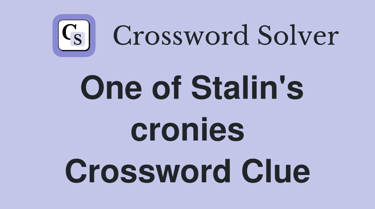 One of Stalin's cronies Crossword Clue
