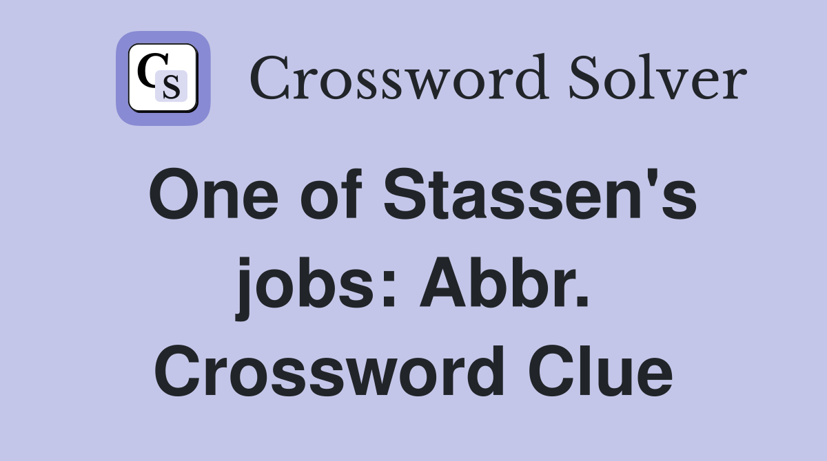 One of Stassen's jobs: Abbr. Crossword Clue