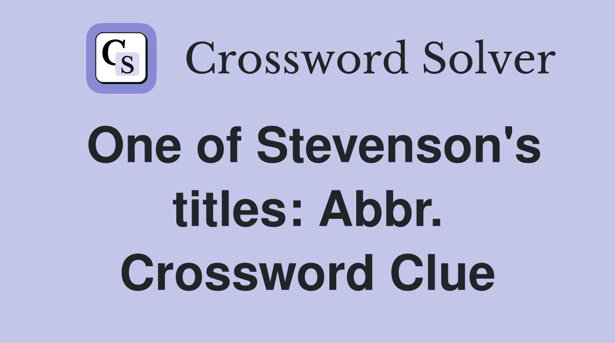 One of Stevenson's titles: Abbr. Crossword Clue