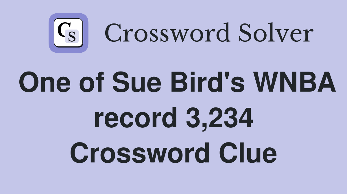 One of Sue Bird's WNBA record 3,234 Crossword Clue
