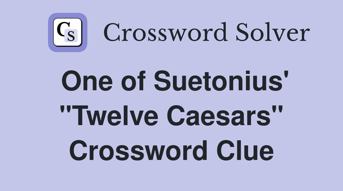 One of Suetonius' "Twelve Caesars" Crossword Clue
