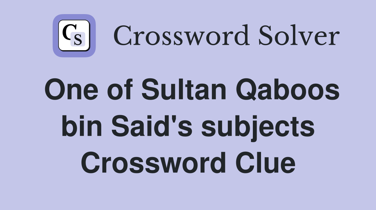 One of Sultan Qaboos bin Said's subjects Crossword Clue