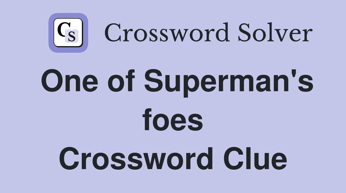 One of Superman's foes Crossword Clue