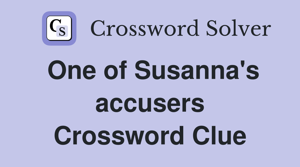 One of Susanna's accusers Crossword Clue