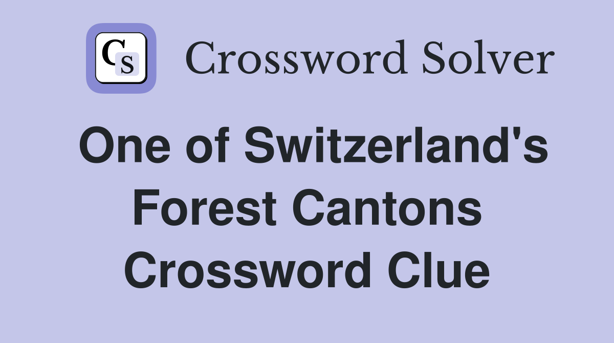 One of Switzerland's Forest Cantons Crossword Clue
