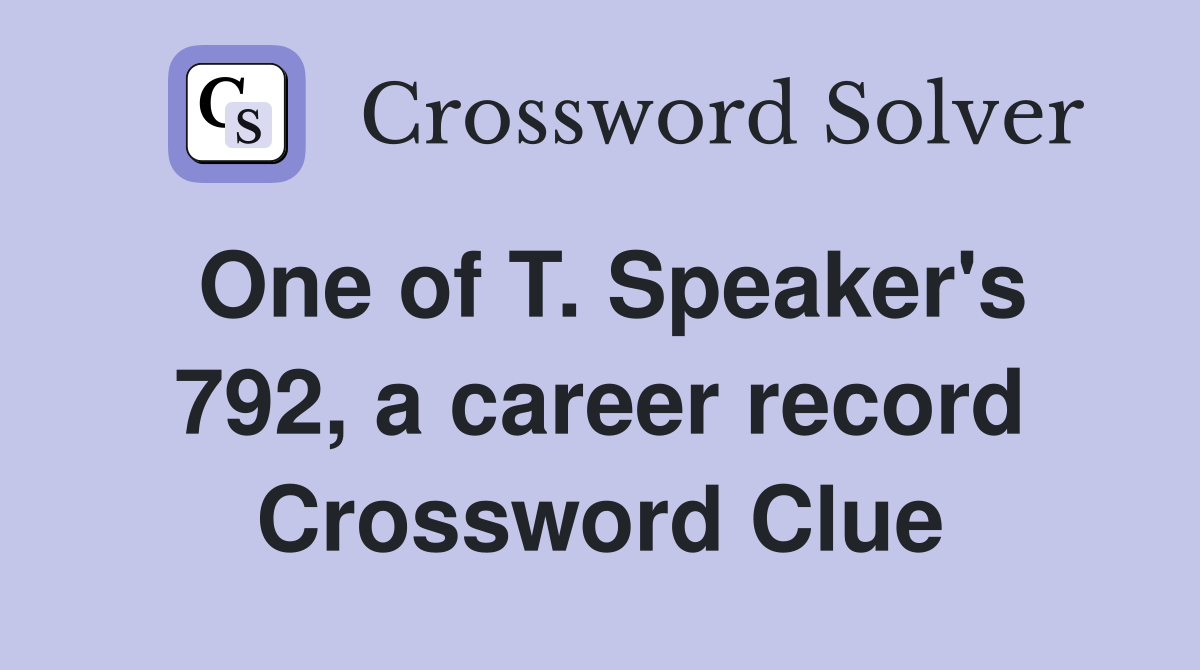One of T. Speaker's 792, a career record Crossword Clue