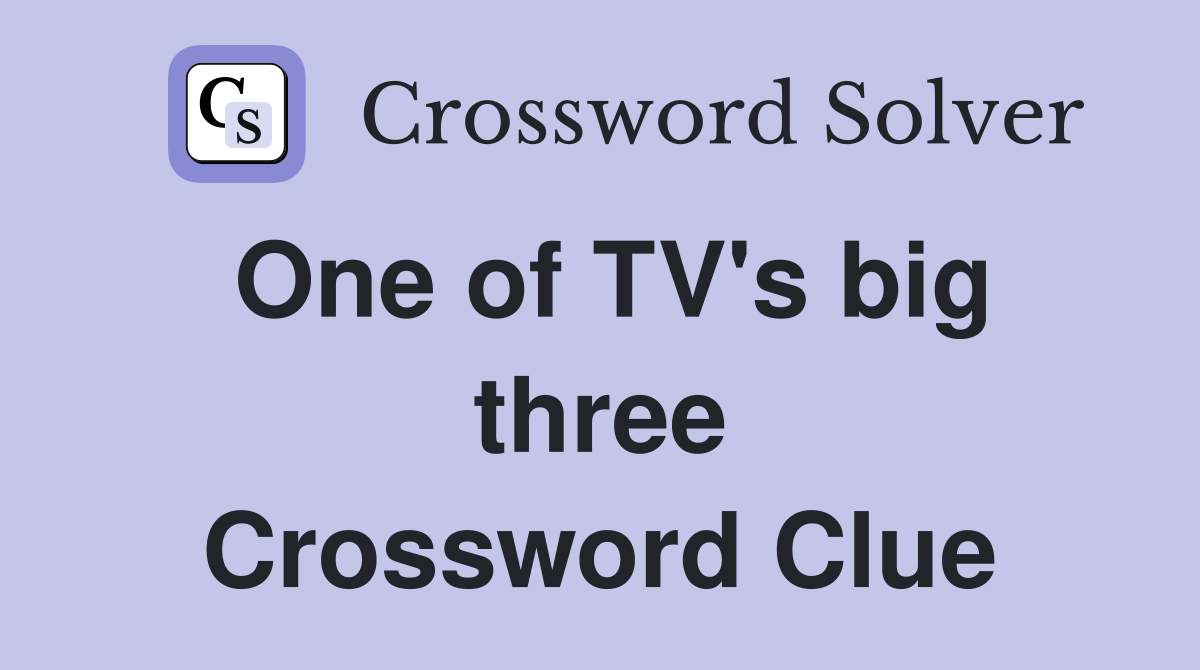 One of TV's big three Crossword Clue