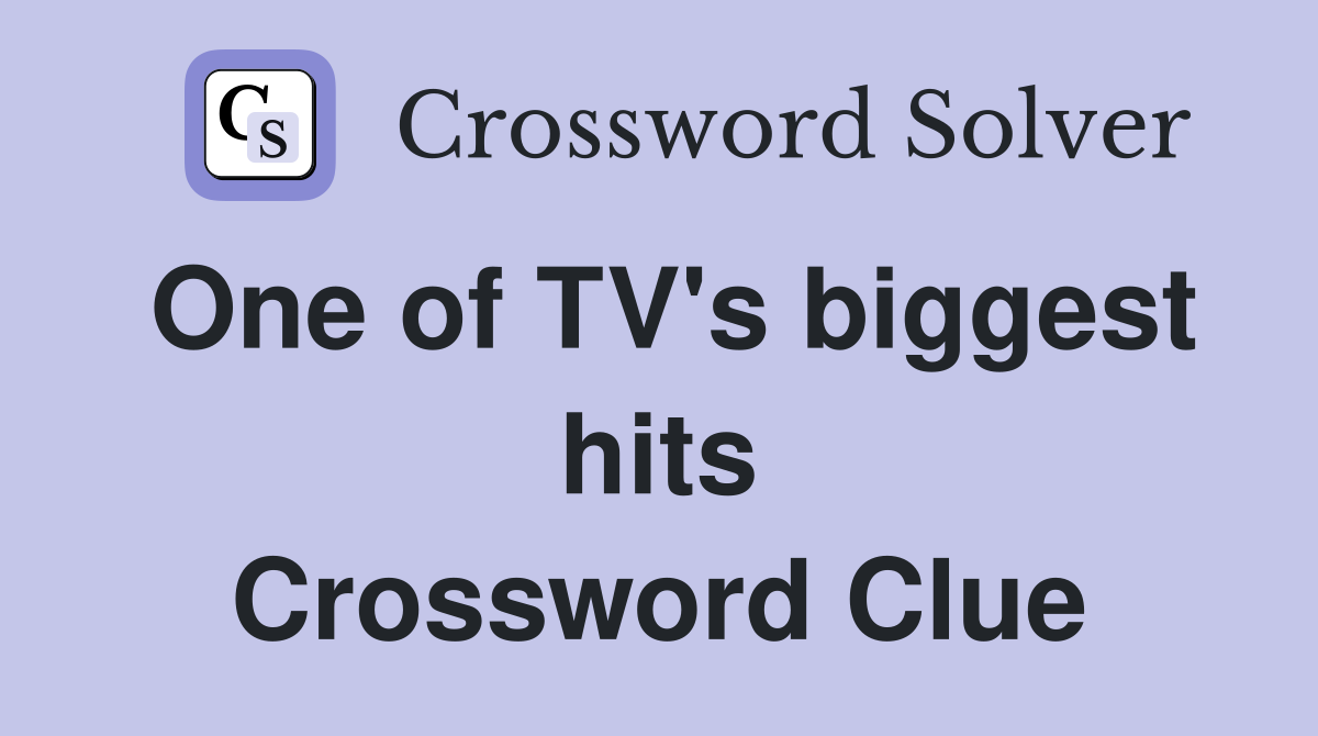 One of TV's biggest hits Crossword Clue
