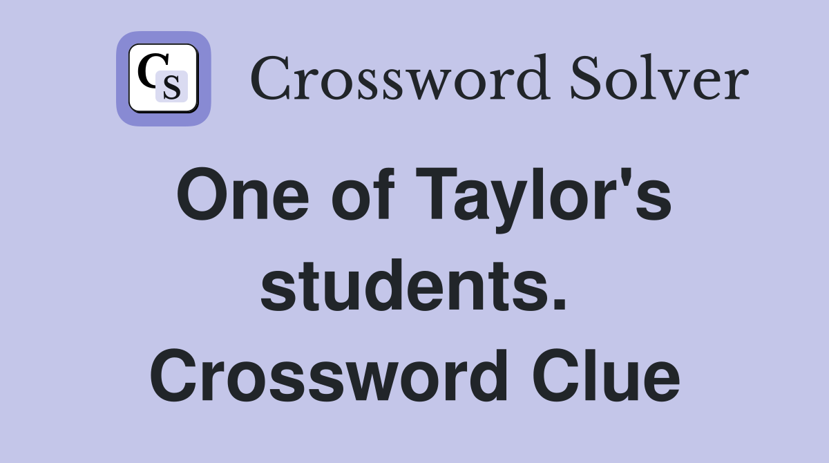 One of Taylor's students. Crossword Clue