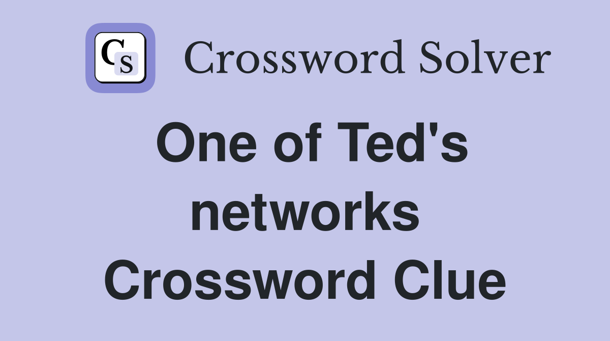 One of Ted's networks Crossword Clue