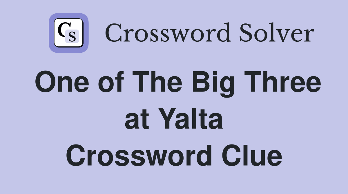One of The Big Three at Yalta Crossword Clue