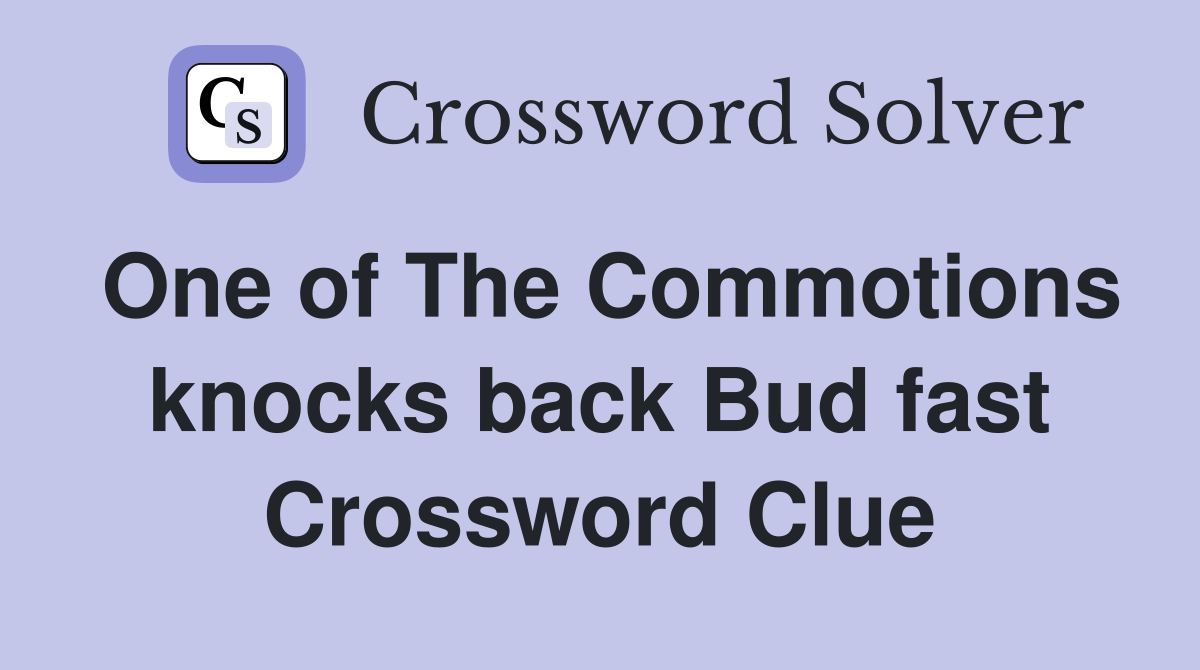 One of The Commotions knocks back Bud fast Crossword Clue