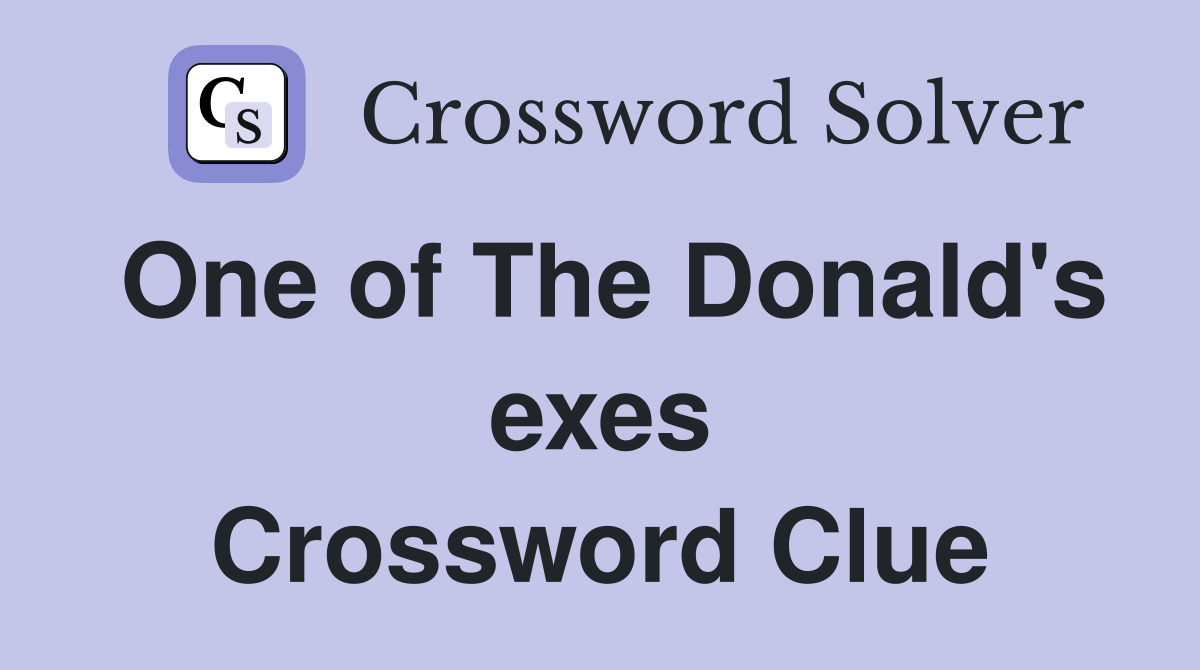 One of The Donald's exes Crossword Clue