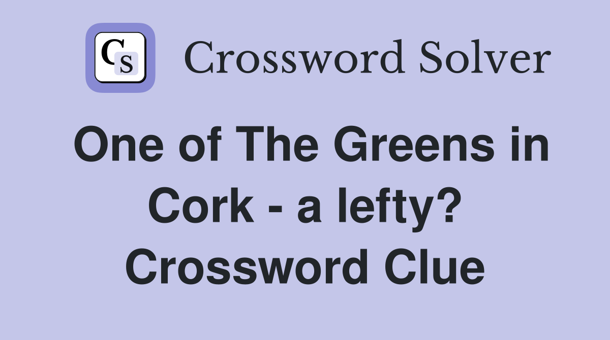 One of The Greens in Cork - a lefty? Crossword Clue