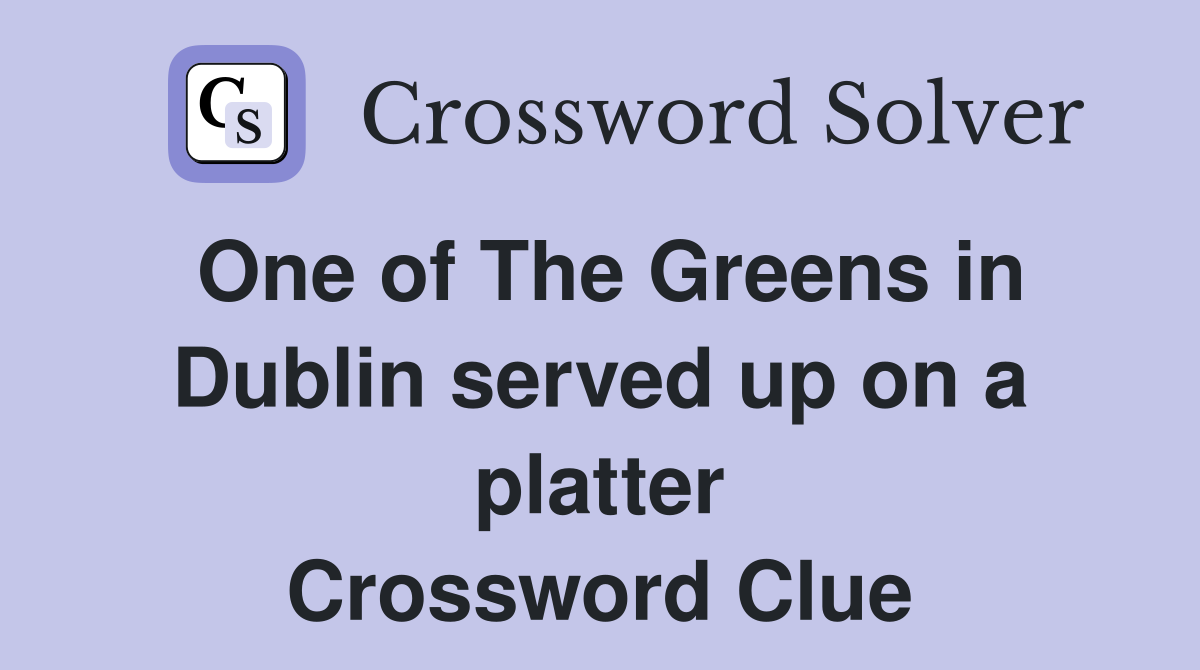 One of The Greens in Dublin served up on a platter Crossword Clue